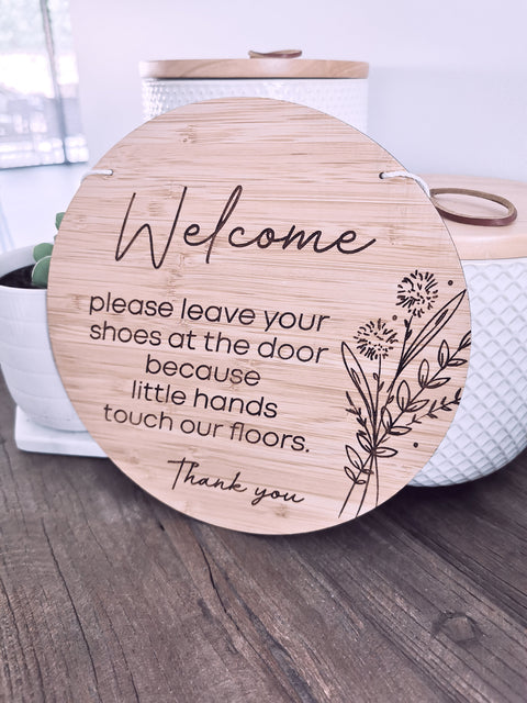 Front Door Sign - "Welcome, please leave your shoes at the door because little hands touch our floors" - Let's Etch